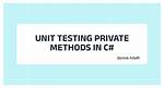 Unit Testing Private Methods in C#