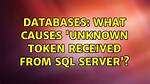 Unknown Token Received from Sql Server