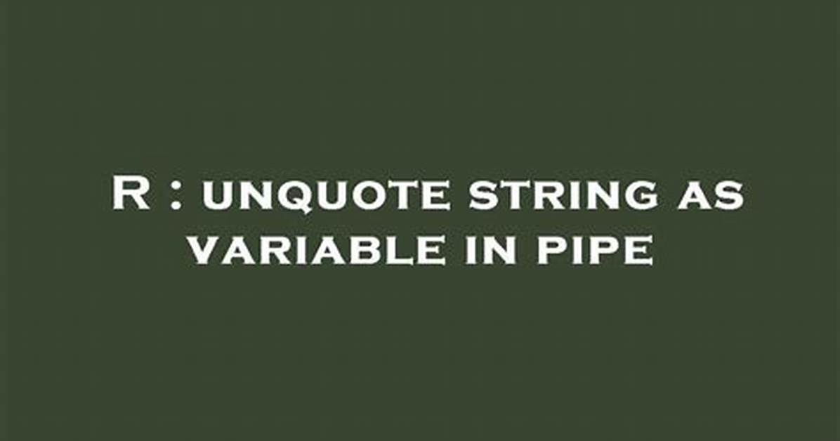 Unquote String as Variable in Pipe