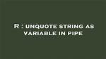 Unquote String as Variable in Pipe