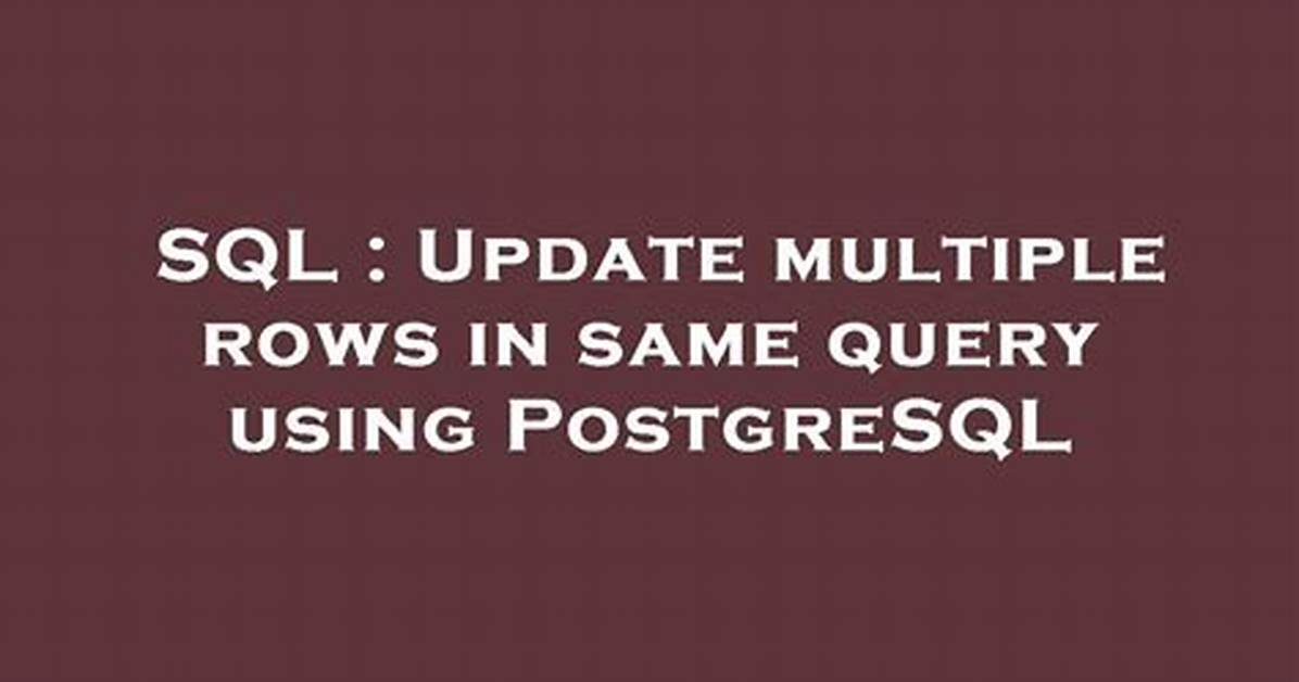 Update Multiple Rows in Same Query Using Postgresql