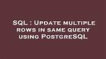 Update Multiple Rows in Same Query Using Postgresql