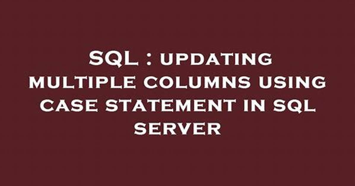 Updating Multiple Columns Using Case Statement in Sql Server