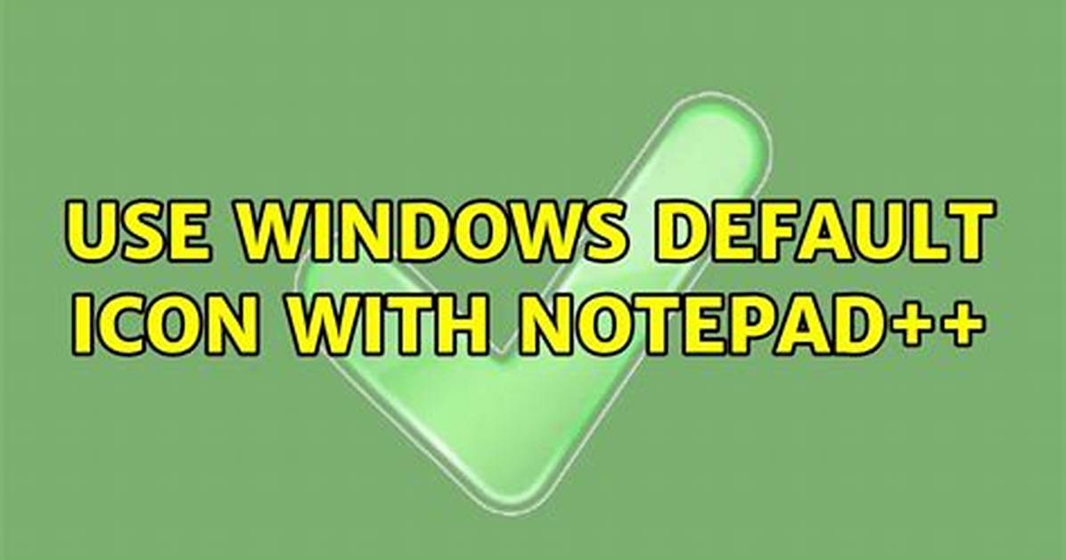 Use Windows Default Icon with Notepad++