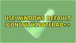 Use Windows Default Icon with Notepad++