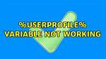 %Userprofile% Variable Not Working