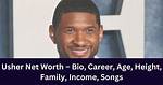 Usher Height, Affairs, Net Worth, Age, Bio and More
