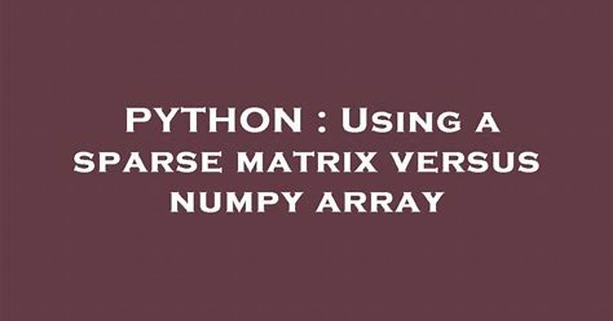 Using a Sparse Matrix Versus Numpy Array