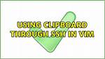Using Clipboard Through Ssh in Vim