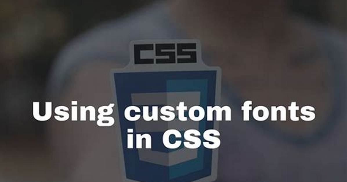 Using Custom Fonts Using Css?