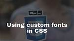 Using Custom Fonts Using Css?