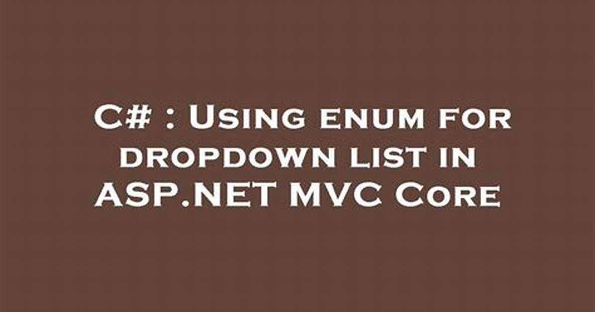 Using Enum for Dropdown List in Asp. Net Mvc Core