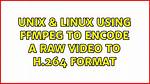 Using Ffmpeg to Encode a Raw Video to H.264 Format