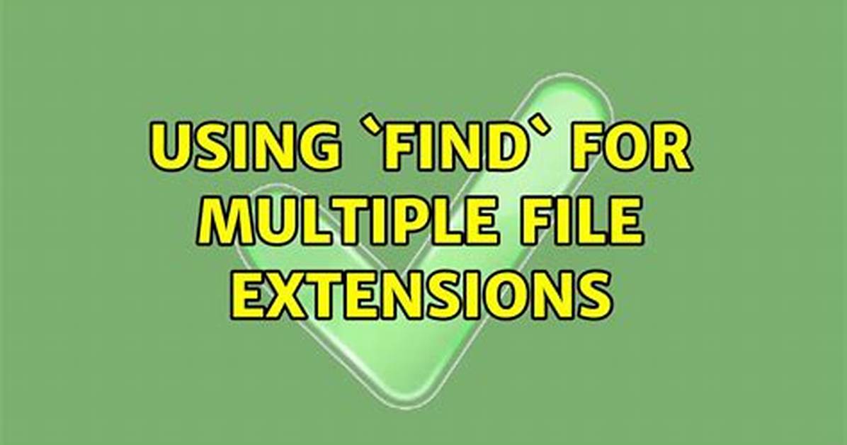 Using `Find` for Multiple File Extensions