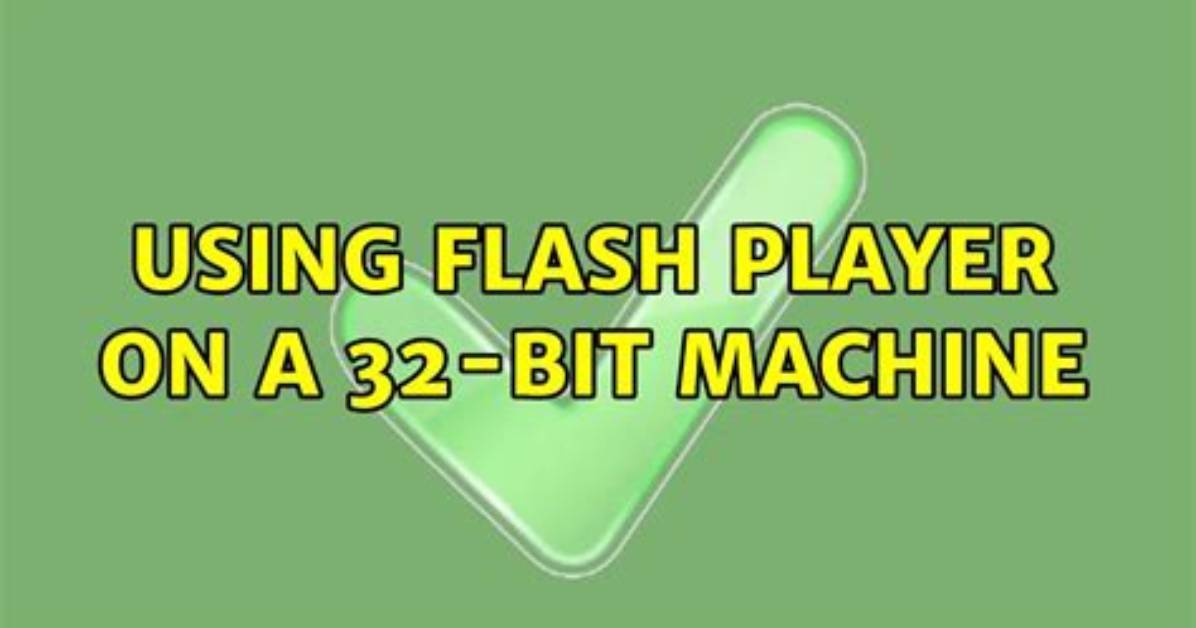 Using Flash Player on a 32-Bit Machine