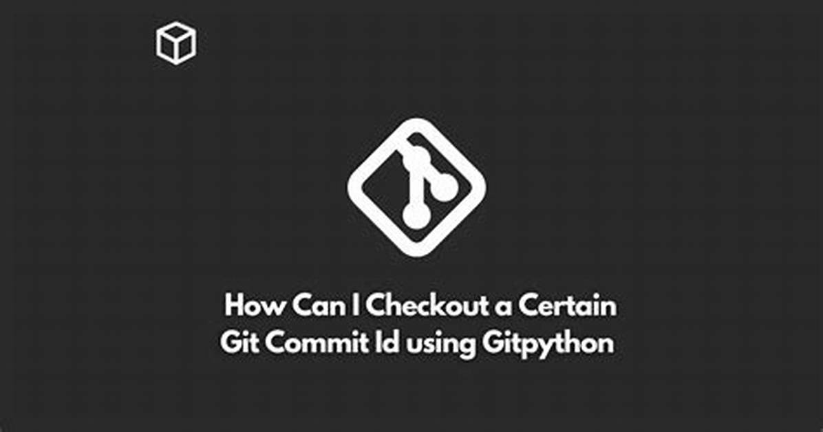 Using Gitpython, How Can I Checkout a Certain Git Commit Id?