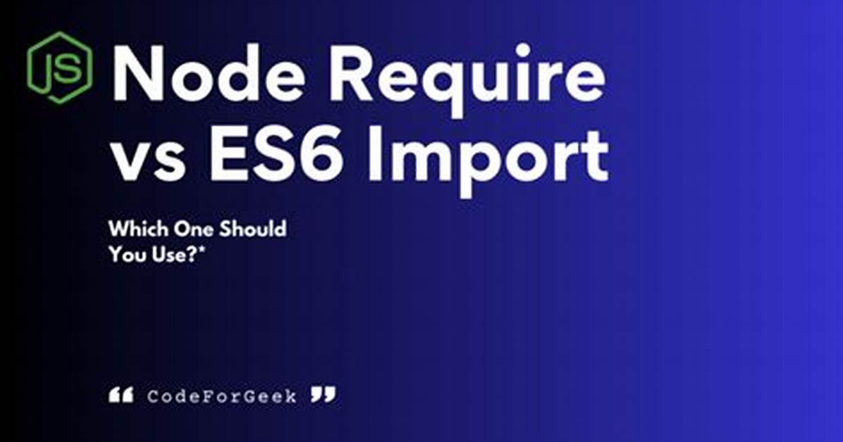 Using Node. Js Require Vs. Es6 Import/Export