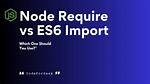 Using Node. Js Require Vs. Es6 Import/Export