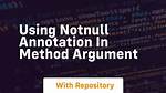 Using Notnull Annotation in Method Argument