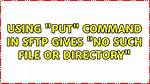 Using "Put" Command in Sftp Gives "No Such File or Directory"