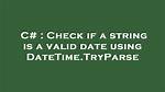 Valid Date Check with Datetime. Tryparse Method