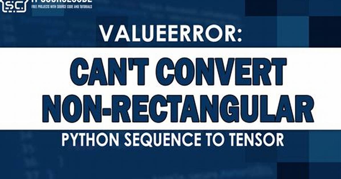 Valueerror: Can't Convert Non-Rectangular Python Sequence to Tensor