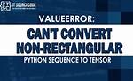 Valueerror: Can't Convert Non-Rectangular Python Sequence to Tensor