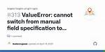 Valueerror: Cannot Switch from Manual Field Specification to Automatic Field Numbering