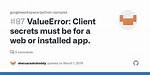 Valueerror: Client Secrets Must Be for a Web or Installed App