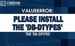 Valueerror: Install Dbtypes to Use This Function