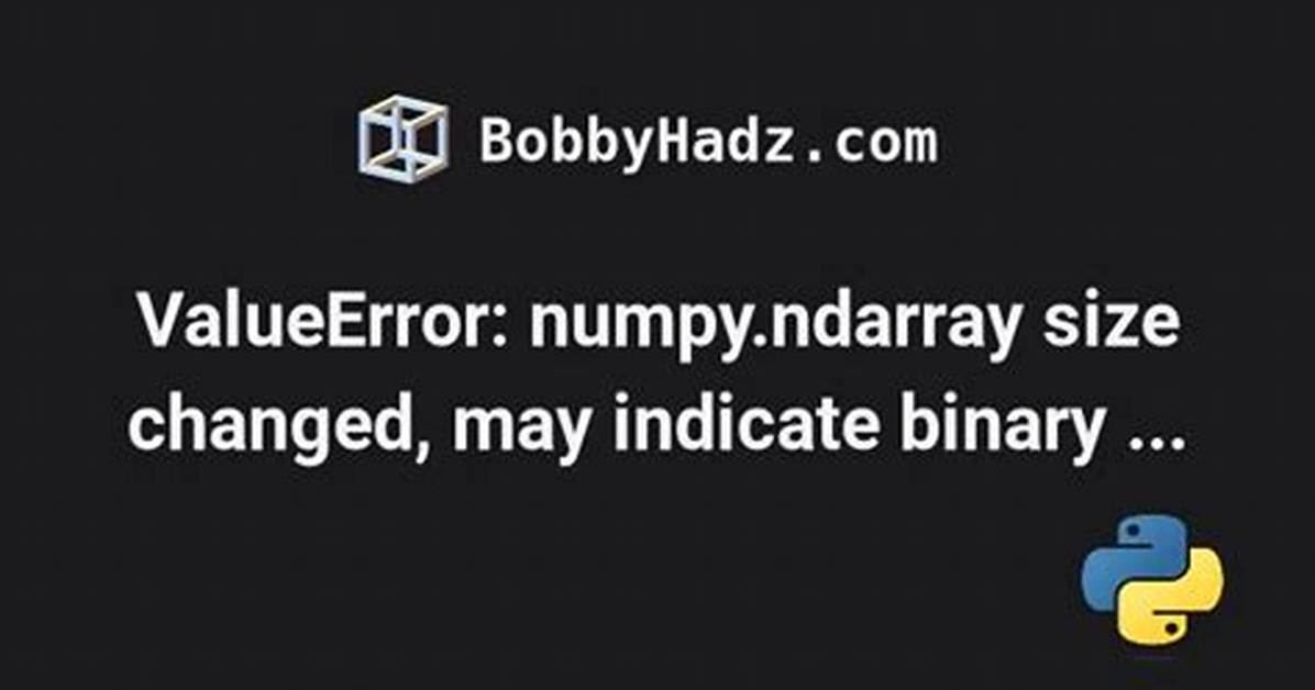 Valueerror: Numpy. Ndarray Size Changed, May Indicate Binary Incompatibility. Expected 88 from C Header, Got 80 from Pyobject