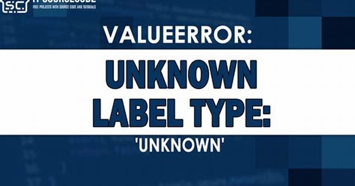 Valueerror: Unknown Label Type: 'Unknown'