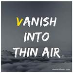 Vanish into Thin ___
