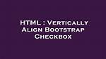Vertically Align Bootstrap Checkbox