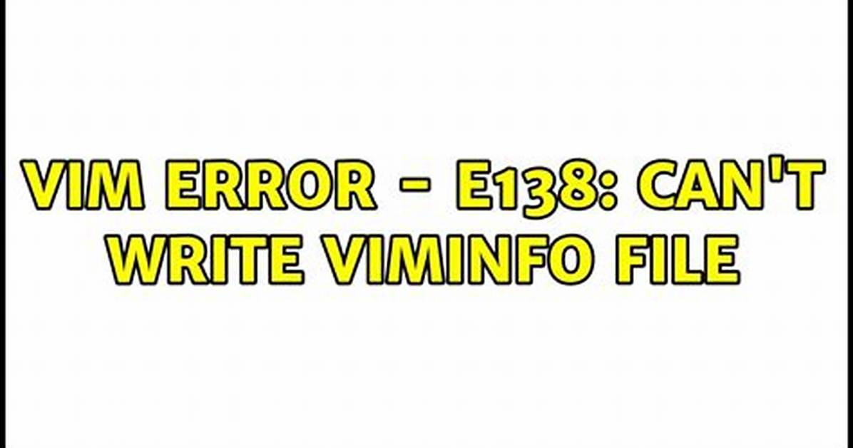 Vim Error - E138: Can't Write Viminfo File