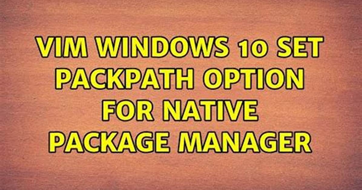 Vim Windows 10 Set Packpath Option for Native Package Manager