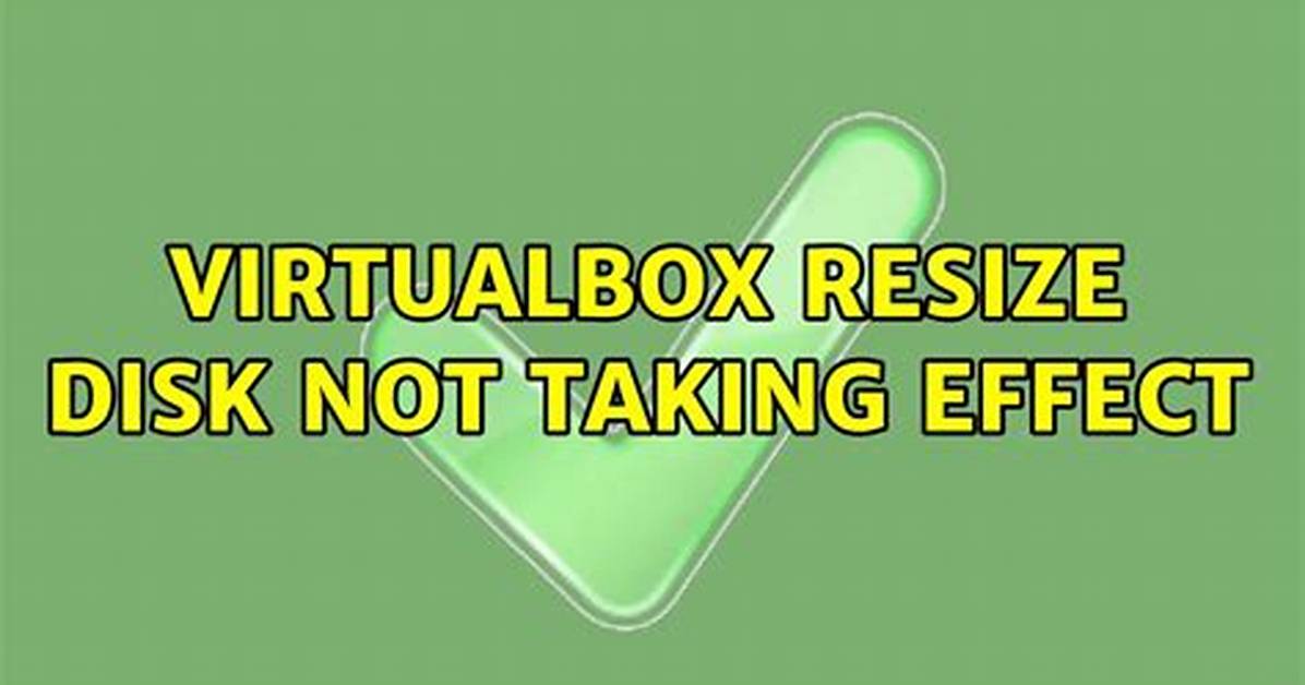 Virtualbox Resize Disk Not Taking Effect