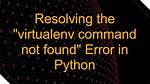 Virtualenv Command Not Found
