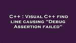 Visual C++ Find Line Causing "Debug Assertion Failed"