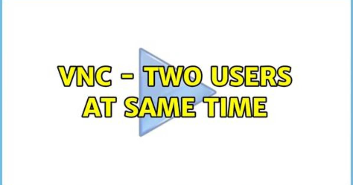 Vnc - Two Users at Same Time