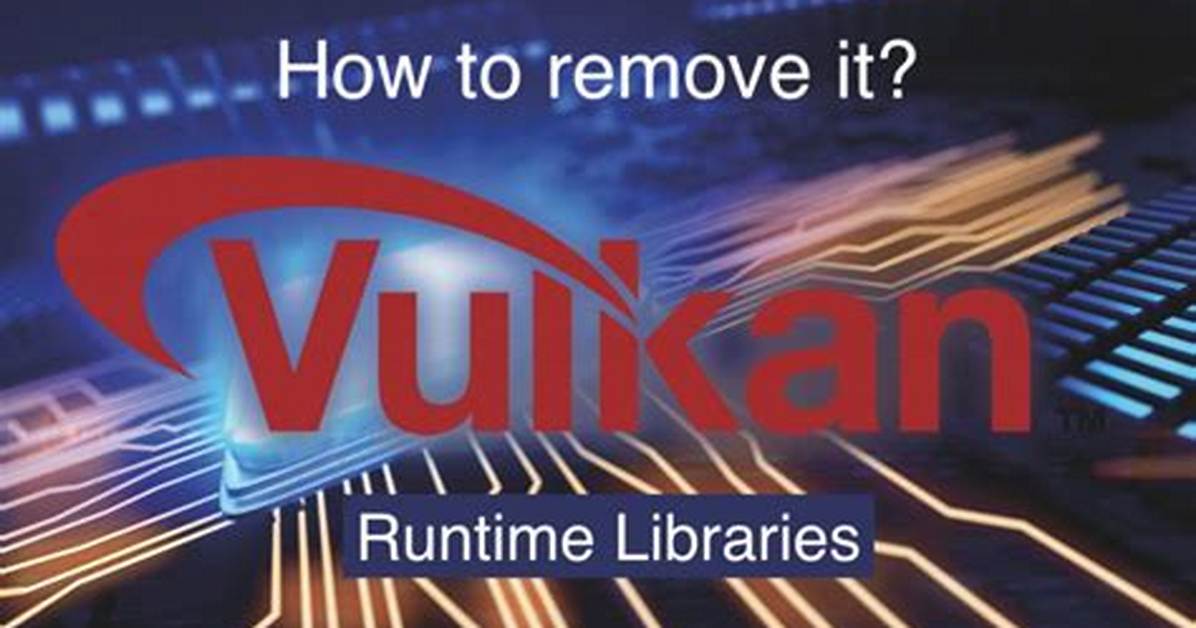 Vulkan Runtime Libraries. Should You Remove Vulkanrt?