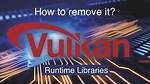Vulkan Runtime Libraries. Should You Remove Vulkanrt?