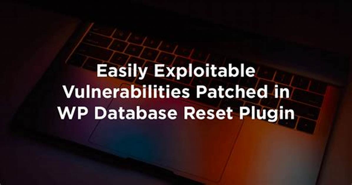 Vulnerabilities in Wordpress Database Reset Plugin Allow Hijacking a Site or Erasing All Data