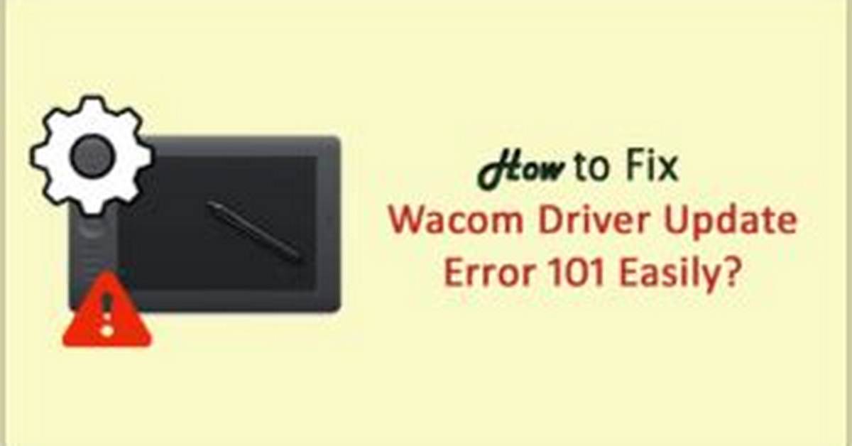 Wacom Driver Update Error 101 [Full Guide]