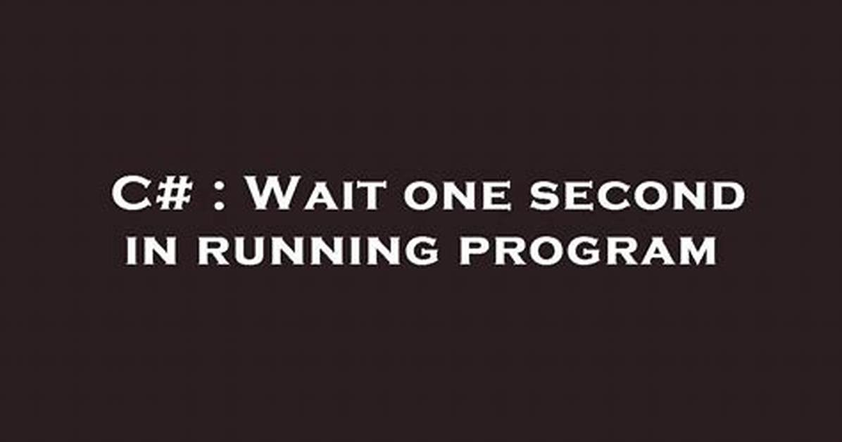 Wait One Second in Running Program
