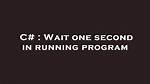 Wait One Second in Running Program