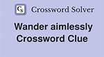 Wander Aimlessly