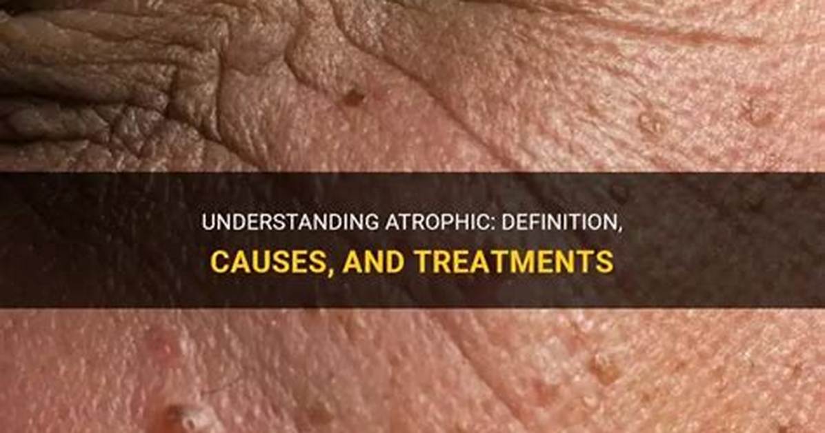 Was Does Atrophic Mean?