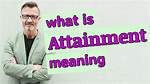 Was Does Attainment Mean?