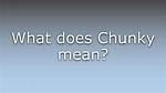 Was Does Chunky Mean?